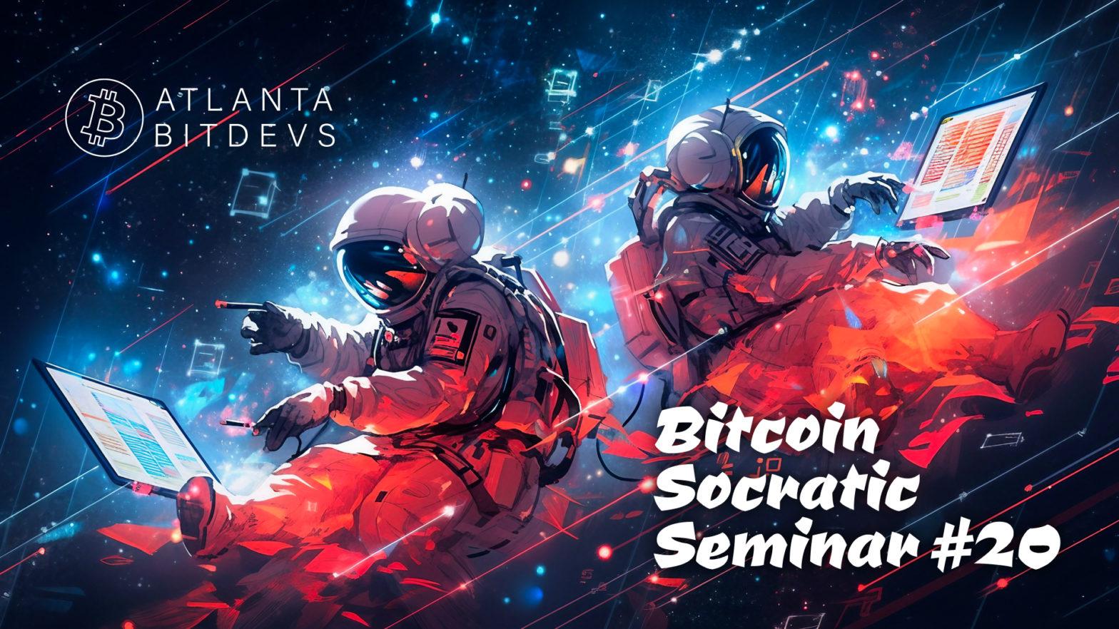 Bitcoin Socratic Seminar #20