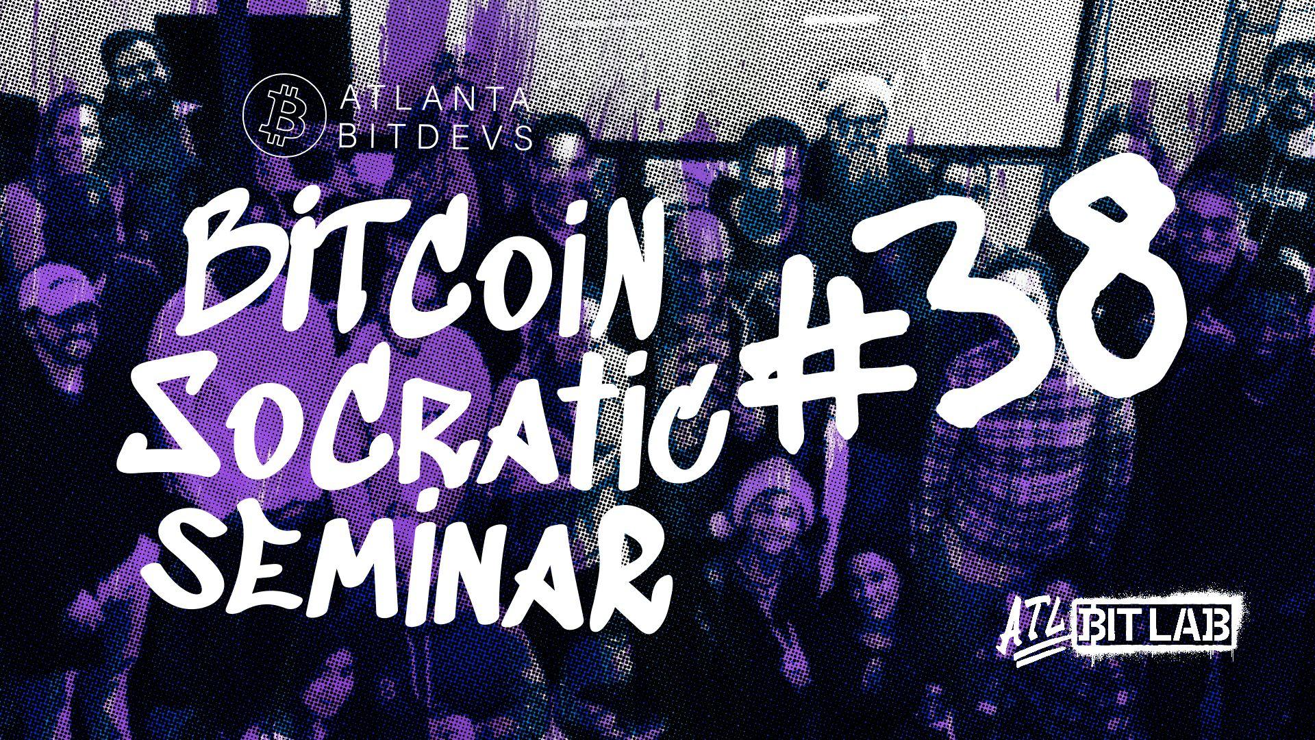 Bitcoin Socratic Seminar #38