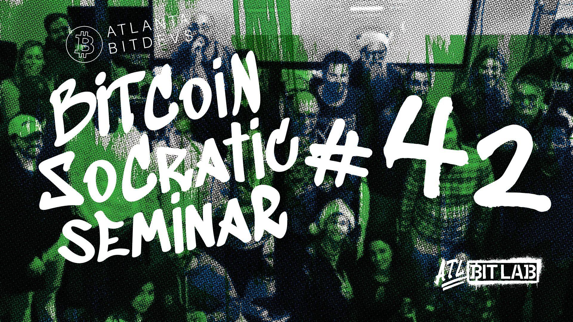 Bitcoin Socratic Seminar #42